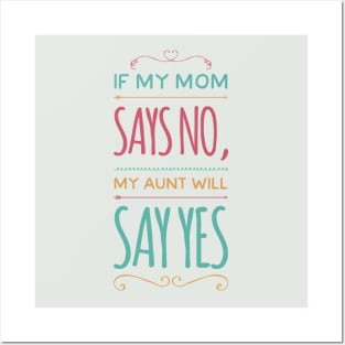 If My Mom Says No My Aunt Will Say Yes cute typography for new baby gift for girl and boy. Posters and Art